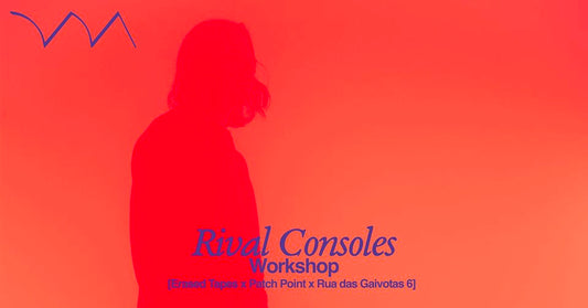 past /// (Lisbon) Workshop with Rival Consoles
